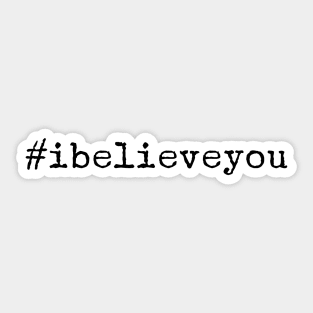 I believe you. We believe you. #metoo Sticker